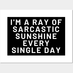 Sarcastic Ray Of Sunshine, I AM A RAY OF SARCASTIC SUNSHINE EVERY SINGLE DAY, Posters and Art